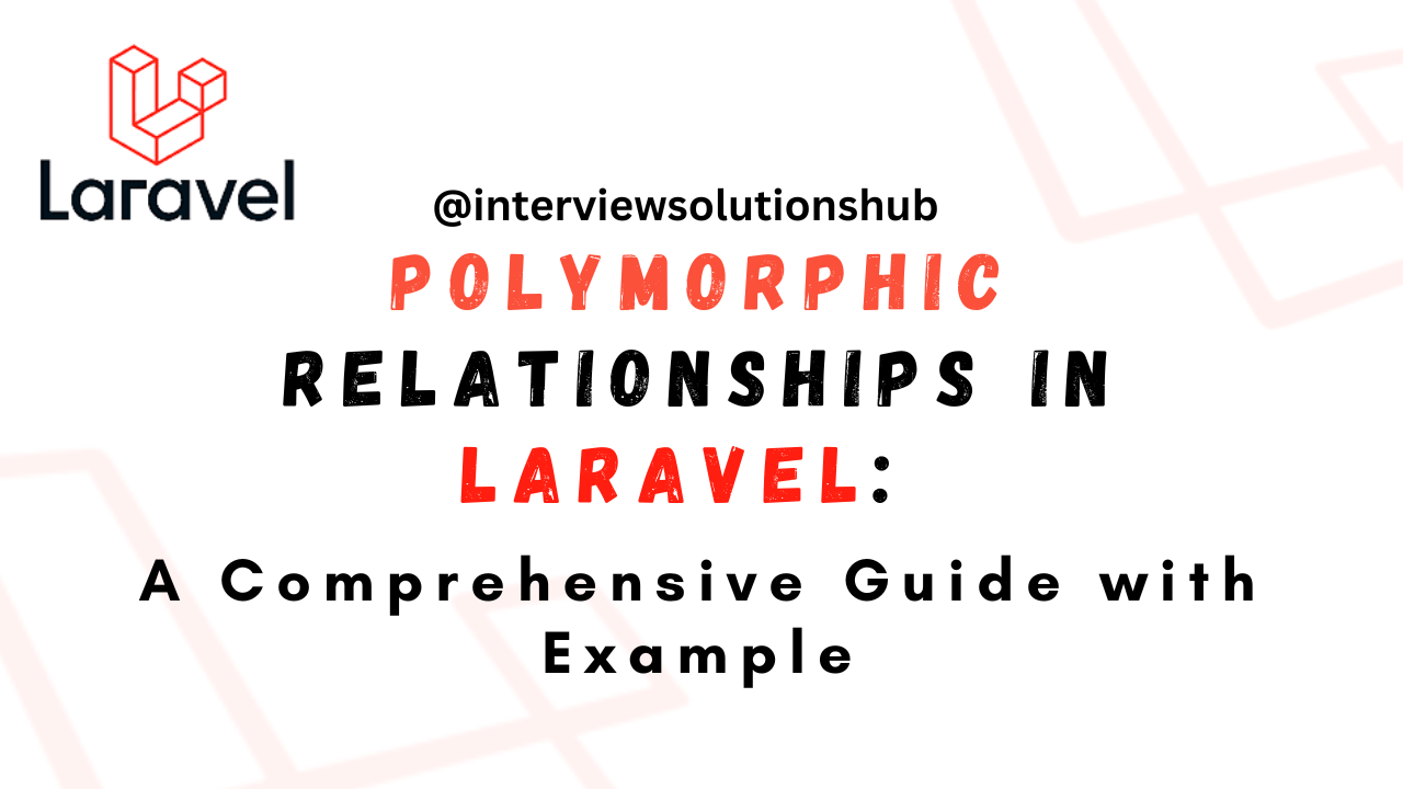 Polymorphic Relationships in Laravel: A Comprehensive Guide with Example